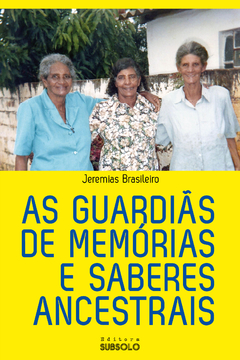 As Guardiãs de Memórias e Saberes Ancestrais - Jeremias Brasileiro