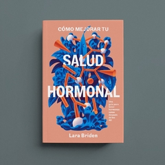 BRIDEN, LARA - Cómo mejorar tu salud hormonal