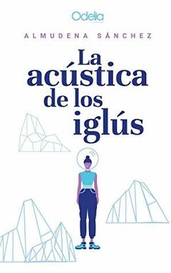 SÁNCHEZ, ALMUDENA - La acústica de los iglús