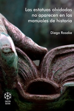 ROSAKE, DIEGO - Las estatuas olvidadas no aparecen en los manuales de historia