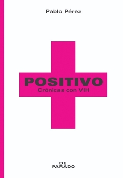 PÉREZ, PABLO - Positivo (Crónicas con HIV)