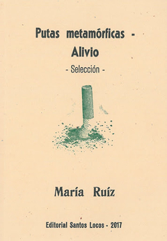 RUÍZ, MARÍA - Putas Metamórficas Y Alivio (selección)
