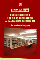 UNA INTRODUCCIÓN AL ROL DE LA BIBLIOTECA EN LA EDUCACIÓN DEL SIGLO XXI. Del Jardín a la Terciaria