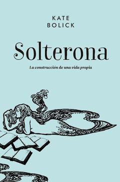 Solterona. La construcción de una vida propia