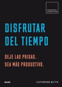 Disfrutar del tiempo Deje las prisas. Sea más productivo