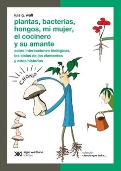 Plantas, bacterias, hongos, mi mujer, el cocinero y su amante - comprar online