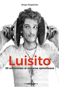 Luisito. 30 entrevistas al universo spinetteano