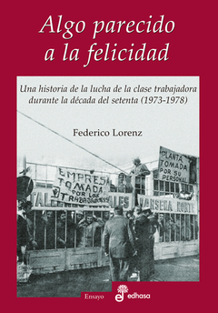 Algo parecido a la felicidad. Una historia de la lucha de la clase trabajadora durante la década del setenta