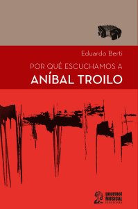 POR QUÉ ESCUCHAMOS A ANÍBAL TROILO.