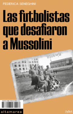 Las futbolistas que desafiaron a Mussolini