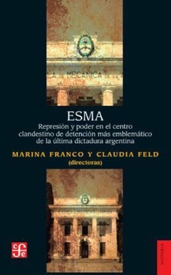 ESMA. Represión y poder en el centro clandestino de detención más emblemático de la última dictadura argentina