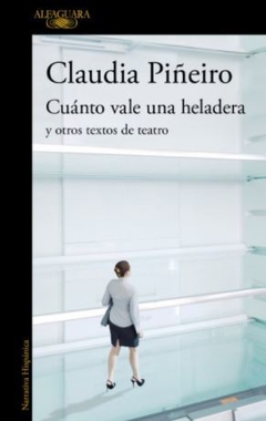 Cuánto vale una heladera y otros textos de teatro