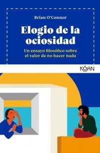 Elogio de la ociosidad. Un ensayo filosófico sobre el valor de no hacer nada