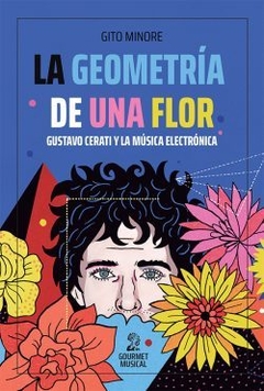 La geometría de una flor. Gustavo Cerati y la música electrónica.