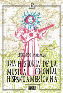 UNA HISTORIA DE LA MÚSICA COLONIAL HISPANOAMERICANA.