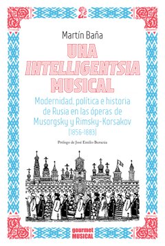 Una intelligentsia musical. Modernidad, política e historia de Rusia en las óperas de Musorgsky y Rimsky-Korsakov (1856-1883).