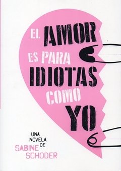 El amor es para idiotas como yo