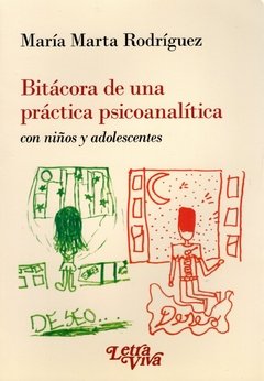 Bitácora de una práctica psicoanalítica con niños y adolescentes.