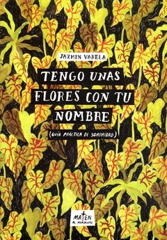 Tengo unas flores con tu nombre (Guía práctica de sororidad)