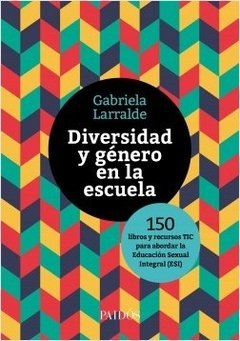 LO QUIERO LO HE LEÍDO Comparte este libro Diversidad y género en la escuela 150 libros y recursos TIC para abordar la Educación Sexual Integral (ESI)