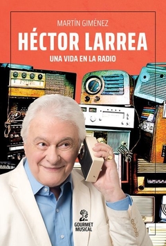 Héctor Larrea, una vida en la radio