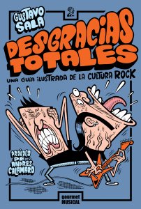 DESGRACIAS TOTALES UNA GUÍA ILUSTRADA DE LA CULTURA ROCK.