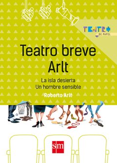 Teatro breve Arlt - La isla desierta / Un hombre sensible