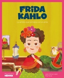 Frida Kahlo. La artista que pintaba con el alma