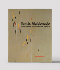 Tomás Maldonado, Itinerario de un intelectual técnico, de Laura Escot