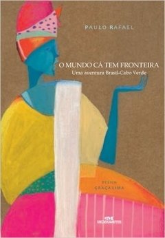 O Mundo Cá Tem Fronteira - uma Aventura Brasil - Cabo Verde