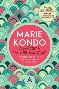 Mágica da Arrumação, A - A Arte Japonesa de Colocar Ordem na sua Casa e na sua Vida