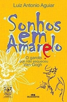 Sonhos Em Amarelo - o Garoto Que Não Esqueceu Van Gogh