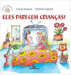 Eles Parecem Crianças! - Coleção Familia Moreira