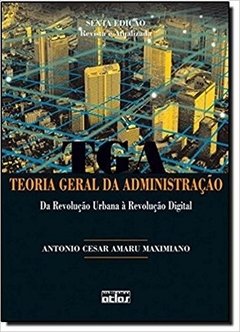 Teoria Geral da Administraçao: Da Revoluçao Urbana a Revoluçao Digital