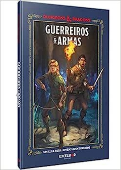 Dungeons & Dragons: Guerreiros & Armas - Um guia para jovens aventureiros