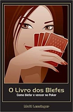 Livro dos Blefes, O - Como Blefar e Vencer no Poker