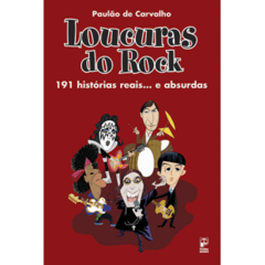 Loucuras do Rock - 100 Historias reais... E absurdas