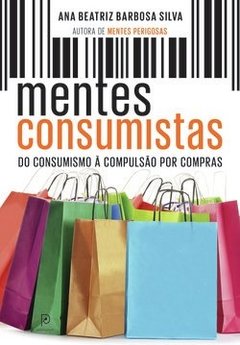 Mentes Consumistas - do Consumismo a Compulsão por Compras