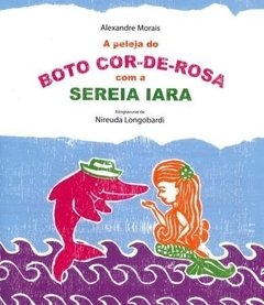 Peleja do Boto-Cor-de-Rosa com a Sereia Iara, A