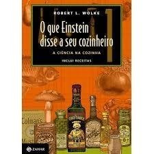 Que Einstein Disse a seu Cozinheiro 1 - A Ciencia na Cozinha