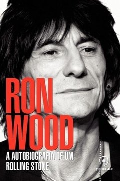 Ron Wood - A Autobiografia de um Rolling Stone