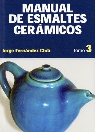 Manual de Esmaltes Cerámicos: Tomo 3