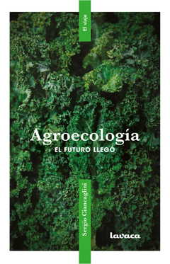 Agroecología. El futuro llegó de Sergio Ciancaglini