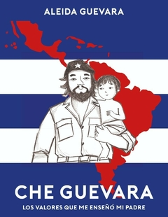 Che Guevara. Los valores que me enseñó mi padre de Aleida Guevara -lustración: Massimo Missiroli