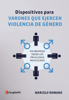 Dispositivos para varones que ejercen violencia de género. Un abordaje desde los privilegios masculinos de Marcelo Romano