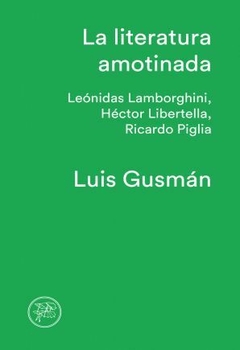 LA LITERATURA AMOTINADA - LUIS GUSMÁN - TENEMOS LAS MÁQUINAS