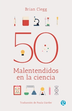 50 MALENTENDIDOS DE LA CIENCIA - BRIAN CLEGG - EDICIONES GODOT