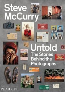 STEVE MCCURRY UNTOLD: THE STORIES BEHIND THE PHOTOGRAPHS - STEVE MCCURRY - PHAIDON