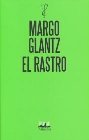EL RASTRO - MARGO GLANTZ - ALMADÍA