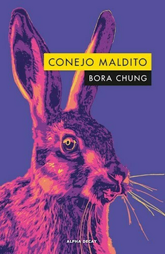 CONEJO MALDITO - BORA CHUNG - ALPHA DECAY